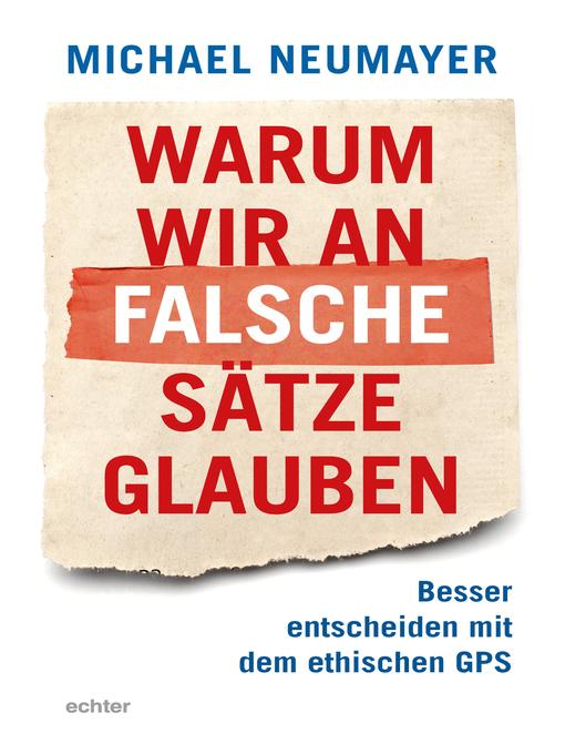 Title details for Warum wir an falsche Sätze glauben by Michael Neumayer - Available